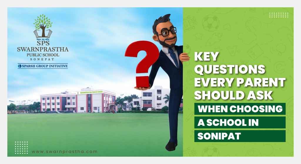 Key Questions Every Parent Should Ask When Choosing a School in Sonipat